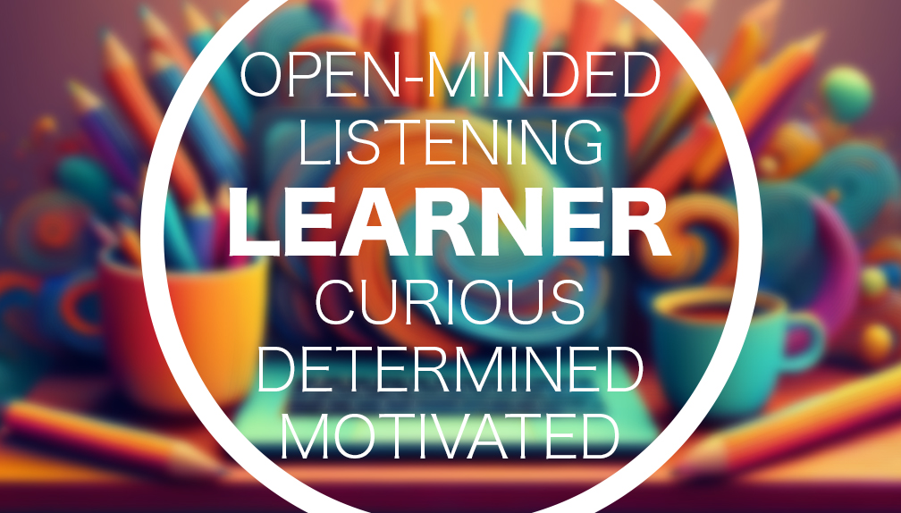Colorful abstract background with bold text: OPEN-MINDED LISTENING, LEARNER CURIOUS, DETERMINED, MOTIVATED.